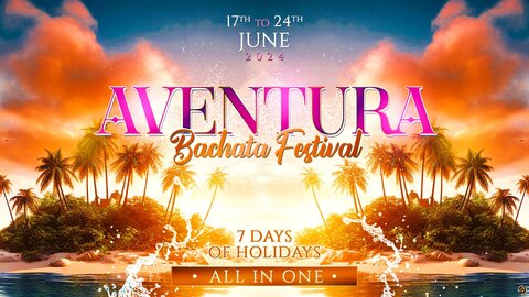 Festivals_Affiches, juin_OFFICIAL AVENTURA BACHATA FESTIVAL 2024 - 7 DAYS - ALL IN ONE