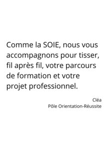 Concours photo soie 2026, Comme la SOIE  nous vous accompagnons pour tisser  fil apr&egrave;s fil  votre parcours de formation et votre projet professionnel. Cl&eacute;a P&ocirc;le Orientation-R&eacute;ussite